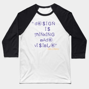Design is thinking made visible prints Baseball T-Shirt